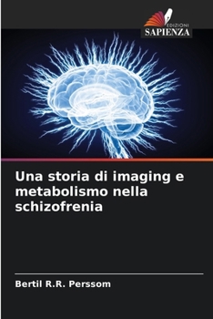 Una storia di imaging e metabolismo nella schizofrenia (Italian Edition)