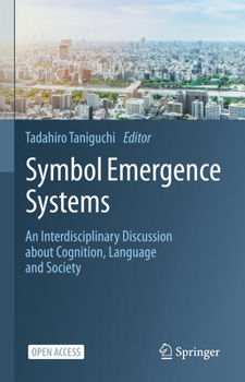Hardcover Symbol Emergence Systems: An Interdisciplinary Discussion about Cognition, Language and Society Book