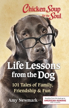 Paperback Chicken Soup for the Soul: Life Lessons from the Dog: 101 Tales of Family, Friendship & Fun Book
