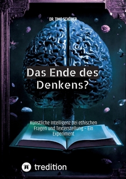 Paperback Das Ende des Denkens?: Künstliche Intelligenz bei ethischen Fragen und Texterstellung - Ein Experiment [German] Book