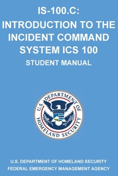 Paperback Is-100.C: Introduction to the Incident Command System, ICS 100: (Student Manual) Book