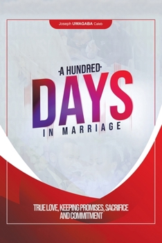 Paperback A Hundred Days in Marriage: True Love, Keeping Promises, Sacrifice and Commitment Book