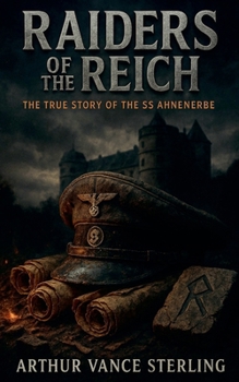 Raiders of the Reich: The True Story of the SS Ahnenerbe