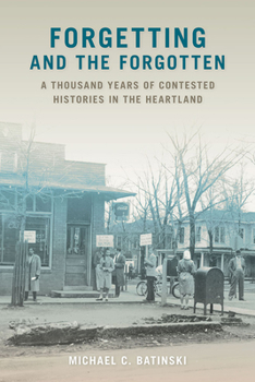 Paperback Forgetting and the Forgotten: A Thousand Years of Contested Histories in the Heartland Book
