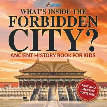 Paperback What's Inside the Forbidden City? Ancient History Book for Kids Past and Present Societies Book