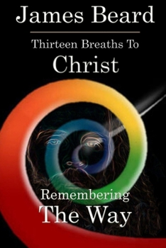 Paperback Thirteen Breaths to Christ: Remembering The Way Book
