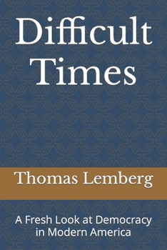 Paperback Difficult Times: A Fresh Look at Democracy in Modern America Book