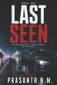 LAST SEEN: She disappeared beside an American highway. She wasn’t the first. (THE LAST SEEN TRILOGY)