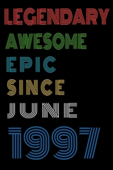 Legendary Awesome Epic Since June 1997  Notebook Birthday Gift For Women/Men/Boss/Coworkers/Colleagues/Students/Friends.: Lined Notebook / Journal Gift, 120 Pages, 6x9, Soft Cover, Matte Finish