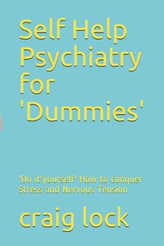 Paperback Self Help Psychiatry for 'Dummies': 'Do it'yourself' How to conquer Stress and Nervous Tension Book