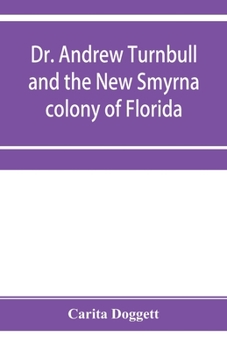 Paperback Dr. Andrew Turnbull and the New Smyrna colony of Florida Book