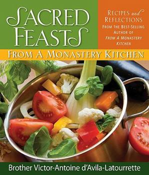 Hardcover Sacred Feasts: From a Monastery Kitchen: From a Monastery Kitchen Book