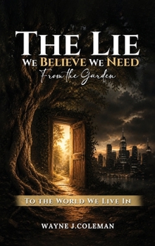 The Lie We Believe We Need: From the Garden to the World We Live In