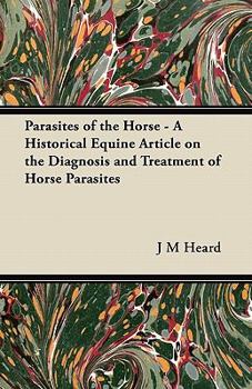 Parasites of the Horse - A Historical Equine Article on the Diagnosis and Treatment of Horse Parasites