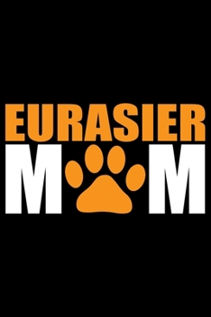 Paperback Eurasier Mom: Cool Eurasier Dog Journal Notebook - Gifts Idea for Eurasier Dog Lovers Notebook for Men & Women. Book