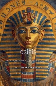 OSIRIS El Rey Resucitado: Un Legado de Magia, Justicia y Eternidad Cíclica (Egipto)