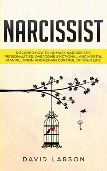 Paperback Narcissist: Discover how to Unmask Narcissistic Personalities, Overcome Emotional and Mental Manipulation, and Regain Control of y Book