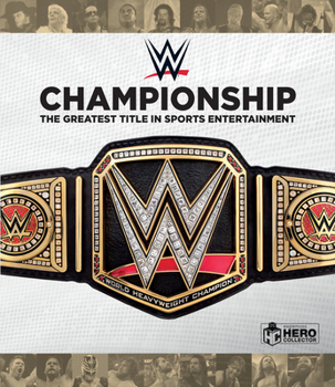 Hardcover Wwe Championship: The Greatest Title in Sports Entertainment Book