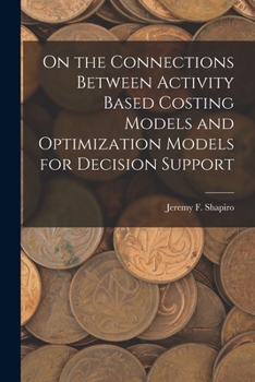 Paperback On the Connections Between Activity Based Costing Models and Optimization Models for Decision Support Book