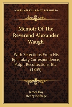 Paperback Memoir Of The Reverend Alexander Waugh: With Selections From His Epistolary Correspondence, Pulpit Recollections, Etc. (1839) Book