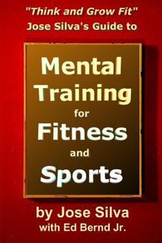 Paperback Jose Silva's Guide to Mental Training for Fitness and Sports: Think and Grow Fit Book