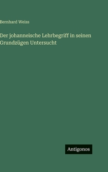 Der johanneische Lehrbegriff in seinen Grundzügen Untersucht