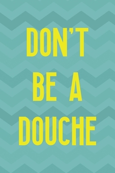 Paperback Don't Be A Douche: Notebook Journal Composition Blank Lined Diary Notepad 120 Pages Paperback Aqua Zigzag Recycle Book