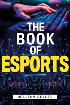 Hardcover The Book of Esports: The Definitive Guide to Competitive Video Games Book