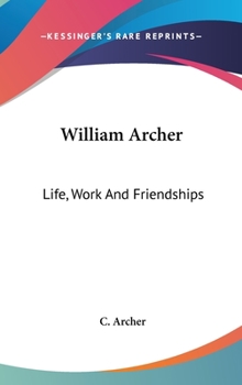 Hardcover William Archer: Life, Work And Friendships Book
