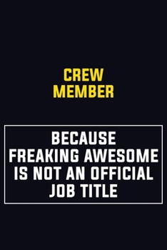 Crew Member Because Freaking Awesome Is Not An Official Job Title: Motivational Career Pride Quote 6x9 Blank Lined Job Inspirational Notebook Journal
