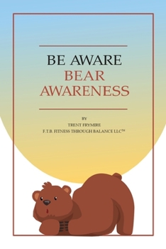 BE AWARE BEAR AWARENESS: For Kids In The Mountains Where Bears May Be Highly Populated