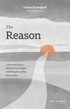 Paperback The Reason: A Personal Story, a Media Career, Jungles, and Thoughts on Why We Are Here Book