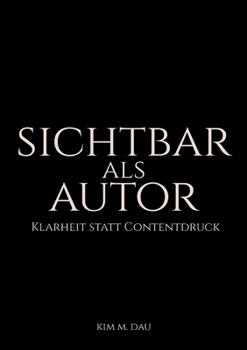 Paperback Sichtbar als Autor: Klarheit statt Contentdruck [German] Book