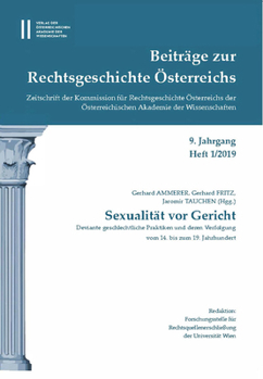 Beitrage Zur Rechtsgeschichte Osterreichs 8. Jahrgang Heft 1/2019 : Sexualitat Vor Gericht. Deviante Geschlechtliche Praktiken und Deren Verfolgung Vom 14. Bis Zum 19. Jahrhundert