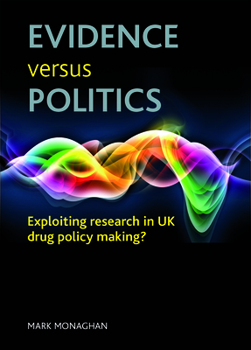 Hardcover Evidence Versus Politics: Exploiting Research in UK Drug Policy Making? Book