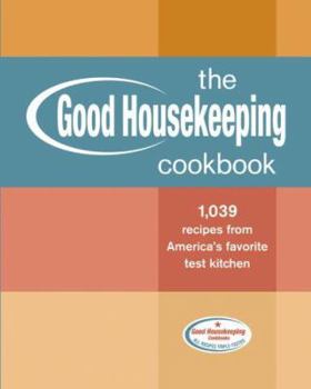 Hardcover The Good Housekeeping Cookbook: 1,039 Recipes from America's Favorite Test Kitchen Book
