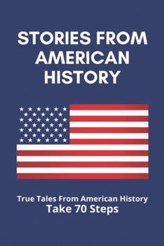 Stories From American History: True Tales From American History Take 70 Steps: 32 True Tales From American History Book 11Th Grade Online Mcdougal Littell