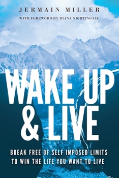 Wake Up & Live: Powerful Methods for Achieving Your Dreams, Overcoming Adversity and Finding Happiness