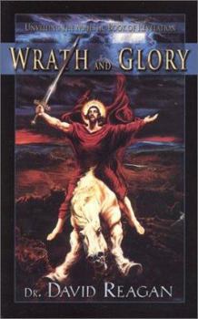 Paperback Wrath and Glory: Unveiling the Majestic Book of Revelation Book