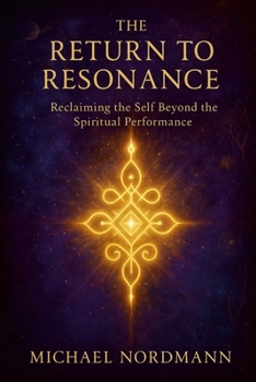 Paperback The Return to Resonance: Reclaiming the Self beyond the Spiritual Performance Book