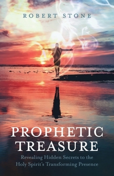 Paperback Prophetic Treasure: Revealing Hidden Secrets to the Holy Spirit's Transforming Presence Book