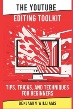 Paperback The YouTube Editing Toolkit: Tips, Tricks, and Techniques for Beginners Book