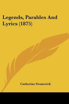 Paperback Legends, Parables And Lyrics (1875) Book