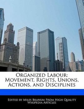 Organized Labour : Movement, Rights, Unions, Actions, and Disciplines