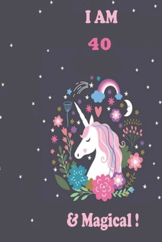 Paperback Unicorn Journal I am 40 & Magical!: with MORE UNICORNS INSIDE, space for writing and drawing, and positive sayings!: Unicorn Journal: Blank Lined Jour Book