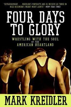 Paperback Four Days to Glory: Wrestling with the Soul of the American Heartland Book