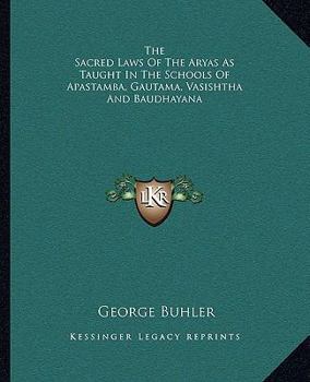 Paperback The Sacred Laws Of The Aryas As Taught In The Schools Of Apastamba, Gautama, Vasishtha And Baudhayana Book