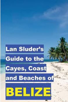 Paperback Lan Sluder's Guide to the Cayes, Coast and Beaches of Belize Book