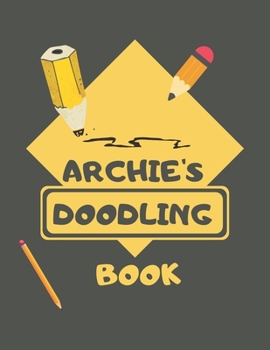 Paperback Archie's Doodle Book: Personalised Archie Doodle Book/ Sketchbook/ Art Book For Archie's, Children, Teens, Adults and Creatives - 100 Blank Book