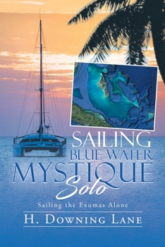 Paperback Sailing Blue Water Mystique Solo: Sailing The Exumas Alone Book